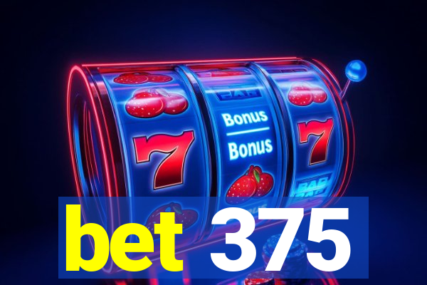 bet 375